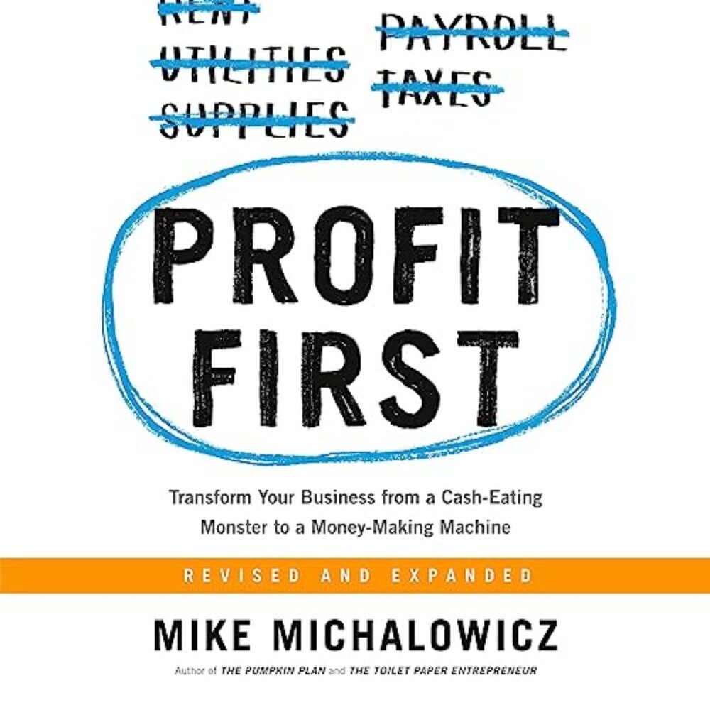 Profit First: Transform Your Business from a Cash-Eating Monster to a Money-M...
